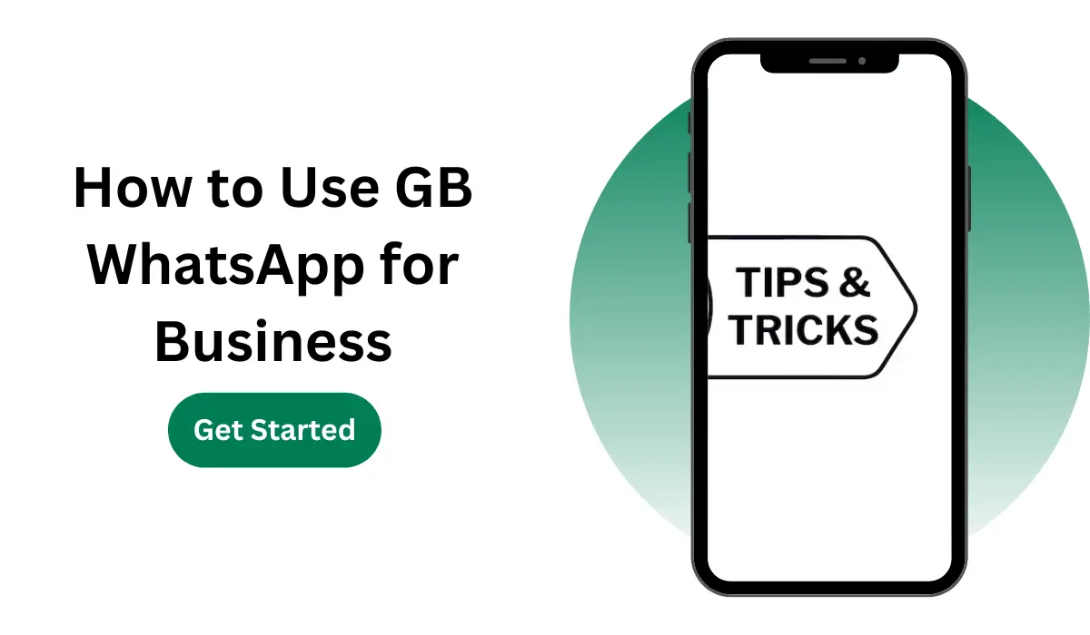 How to Use GB WhatsApp for Business: Tips and Tricks